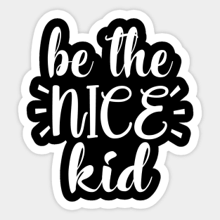 Be The Nice Kid Sticker